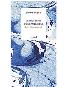 « Je vous écris d’une autre rive. Lettre à Hannah Arendt » de Sophie Bessis | Lu par Catherine Cusset